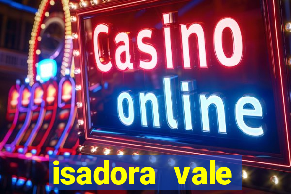 isadora vale reclame aqui